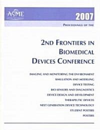 Proceedings of the 2nd Frontiers in Biomedical Devices Conference 2007 (Paperback, 1st)