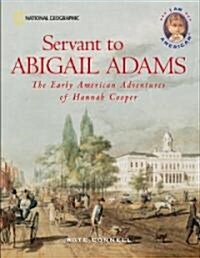 Servant to Abigail Adams: The Early Colonial Adventures of Hannah Cooper (Paperback)