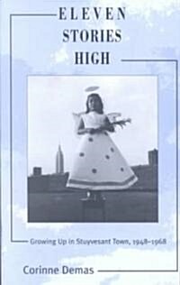 Eleven Stories High: Growing Up in Stuyvesant Town, 1948-1968 (Paperback)