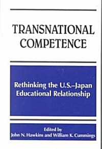 Transnational Competence: Rethinking the U.S.-Japan Educational Relationship (Hardcover)