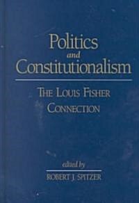 Politics and Constitutionalism: The Louis Fisher Connection (Hardcover)