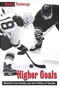 Higher Goals: Womens Ice Hockey and the Politics of Gender (Paperback)