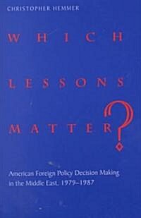 Which Lessons Matter?: American Foreign Policy Decision Making in the Middle East, 1979-1987 (Paperback)