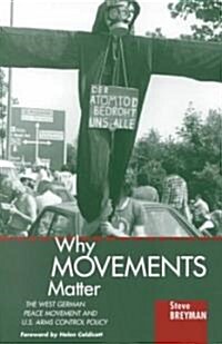 Why Movements Matter: The West German Peace Movement and U.S. Arms Control Policy (Paperback)