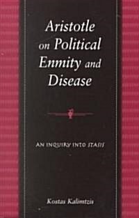 Aristotle on Political Enmity and Disease: An Inquiry Into Stasis (Paperback)