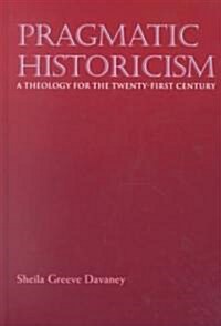 Pragmatic Historicism: A Theology for the Twenty-First Century (Hardcover)