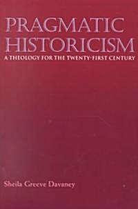 Pragmatic Historicism: A Theology for the Twenty-First Century (Paperback)