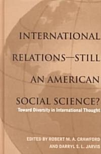 International Relations--Still an American Social Science?: Toward Diversity in International Thought (Hardcover)
