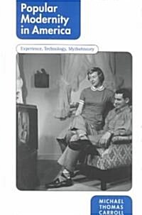 Popular Modernity in America: Experience, Technology, Mythohistory (Hardcover)
