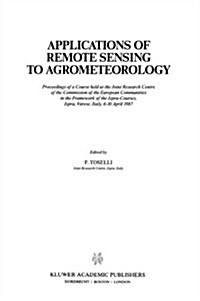 Applications of Remote Sensing to Agrometeorology: Proceedings of a Course Held at the Joint Research Centre of the Commission of the European Communi (Hardcover, 1989)