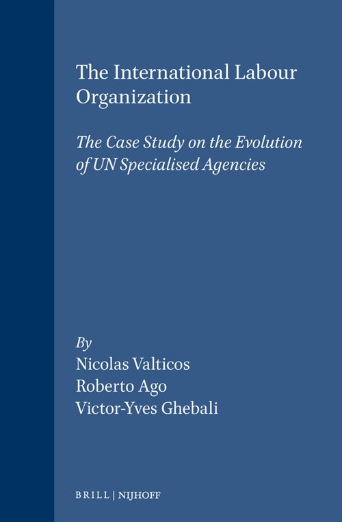 The International Labour Organization: The Case Study on the Evolution of Un Specialised Agencies (Hardcover, 1988)