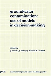 Groundwater Contamination: Use of Models in Decision-Making: Proceedings of the International Conference on Groundwater Contamination: Use of Models i (Hardcover, 1989)