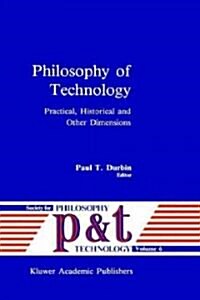 Philosophy of Technology: Practical, Historical and Other Dimensions (Hardcover, 1989)