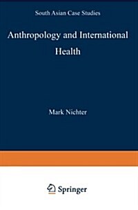 Anthropology and International Health: South Asian Case Studies (Paperback, Softcover Repri)