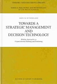 Towards a Strategic Management and Decision Technology: Modern Approaches to Organizational Planning and Positioning (Hardcover)