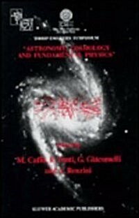 Astronomy, Cosmology and Fundamental Physics: Proceedings of the Third Eso-Cern Symposium, Held in Bologna, Palazzo Re Enzo, May 16-20, 1988 (Hardcover, 1989)