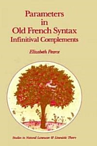 Parameters in Old French Syntax: Infinitival Complements: Infinitival Complements (Hardcover, 1990)