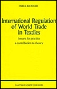 International Regulation of World Trade in Textiles (Hardcover, 1989)