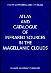 Atlas and Catalogue of Infrared Sources in the Magellanic Clouds (Hardcover)
