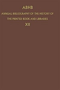 Annual Bibliography of the History of the Printed Book and Libraries: Volume 19: Publications of 1988 and Additions from the Preceding Years (Hardcover, 1990)