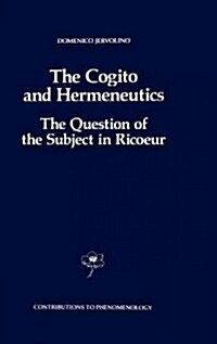 The Cogito and Hermeneutics: The Question of the Subject in Ricoeur: The Question of the Subject in Ricoeur (Hardcover, 1990)