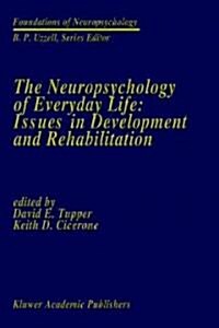 The Neuropsychology of Everyday Life: Issues in Development and Rehabilitation (Hardcover, 1991)