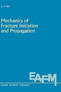 Mechanics of Fracture Initiation and Propagation: Surface and Volume Energy Density Applied as Failure Criterion (Hardcover, 1991)