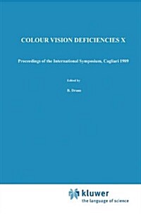 Colour Vision Deficiencies X: Proceedings of the Tenth Symposium of the International Research Group on Colour Vision Deficiencies, Held in Cagliari (Hardcover, 1991)