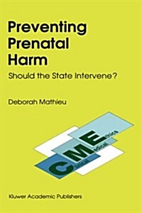 Preventing Prenatal Harm: Should the State Intervene? (Hardcover, 1991)