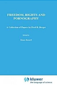 Freedom, Rights and Pornography: A Collection of Papers by Fred R. Berger (Hardcover, 1991)