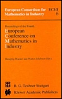 Proceedings of the Fourth European Conference on Mathematics in Industry: May 29-June 3, 1989 Strobl (Hardcover, 1991)