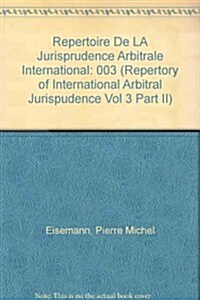 Repertoire de la Jurisprudence Arbitrale Internationale-Repertory of International Arbitral Jurisprudence (Hardcover, 1991)