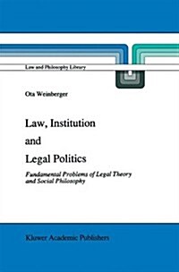 Law, Institution and Legal Politics: Fundamental Problems of Legal Theory and Social Philosophy (Hardcover, 1991)