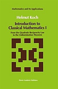 Introduction to Classical Mathematics I: From the Quadratic Reciprocity Law to the Uniformization Theorem (Hardcover, 1991)