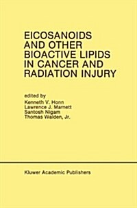 Eicosanoids and Other Bioactive Lipids in Cancer and Radiation Injury: Proceedings of the 1st International Conference October 11-14, 1989 Detroit, Mi (Hardcover, 1991)
