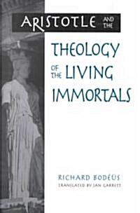 Aristotle and the Theology of the Living Immortals (Paperback)