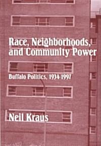 Race, Neighborhoods, and Community Power: Buffalo Politics, 1934-1997 (Hardcover)