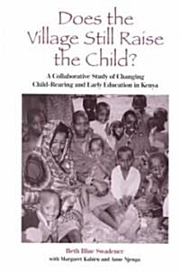 Does the Village Still Raise the Child?: A Collaborative Study of Changing Child-Rearing and Early Education in Kenya (Hardcover)