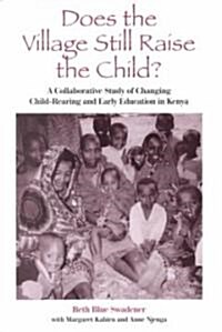 Does the Village Still Raise the Child?: A Collaborative Study of Changing Child-Rearing and Early Education in Kenya (Paperback)
