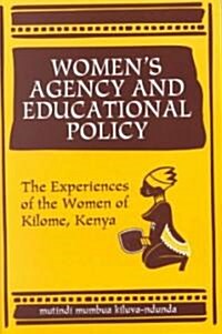 Womens Agency and Educational Policy: The Experiences of the Women of Kilome, Kenya (Paperback)