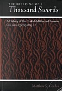 The Breaking of a Thousand Swords: A History of the Turkish Military of Samarra (A.H. 200-275/815-889 C.E.) (Hardcover)