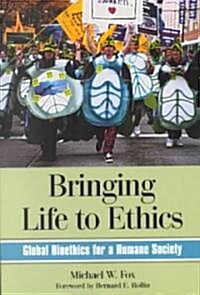 Bringing Life to Ethics: Global Bioethics for a Humane Society (Paperback)