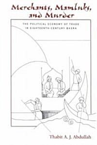 Merchants, Mamluks, and Murder: The Political Economy of Trade in Eighteenth-Century Basra (Hardcover)
