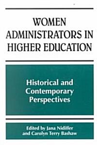 Women Administrators in Higher Education: Historical and Contemporary Perspectives (Paperback)