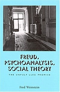 Freud, Psychoanalysis, Social Theory: The Unfulfilled Promise (Paperback)