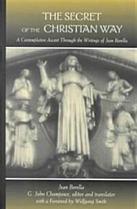 The Secret of the Christian Way: A Contemplative Ascent Through the Writings of Jean Borella (Hardcover)
