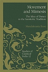 Movement and Mimesis: The Idea of Dance in the Sanskritic Tradition (Hardcover)