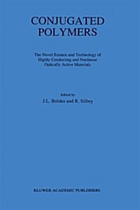 Conjugated Polymers: The Novel Science and Technology of Highly Conducting and Nonlinear Optically Active Materials (Hardcover, 1991)