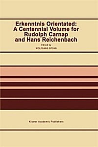Erkenntnis Orientated: A Centennial Volume for Rudolf Carnap and Hans Reichenbach (Hardcover, Reprinted from)