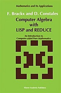 Computer Algebra with LISP and Reduce: An Introduction to Computer-Aided Pure Mathematics (Hardcover, 1991)